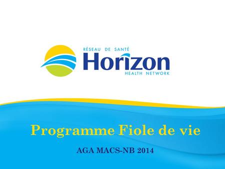 Programme Fiole de vie AGA MACS-NB 2014. Programme Fiole de vie Un outil de communication Un outil de sécurité Un outil pratique.