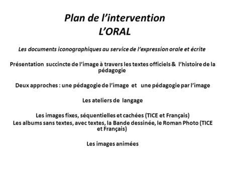 Plan de l’intervention L’ORAL Les documents iconographiques au service de l’expression orale et écrite Présentation succincte de l’image à travers les.