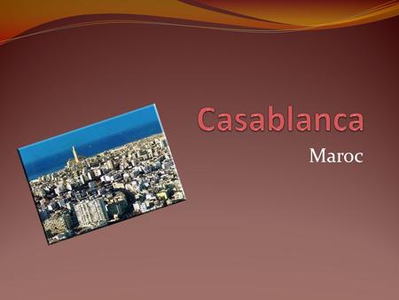 Maroc. Casablanca Casablanca est dans l'ouest du Maroc Il est à côté de l'océan Atlantique.