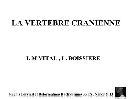 LA VERTEBRE CRANIENNE J. M VITAL , L. BOISSIERE