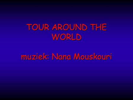 TOUR AROUND THE WORLD muziek: Nana Mouskouri TOUR AROUND THE WORLD muziek: Nana Mouskouri.