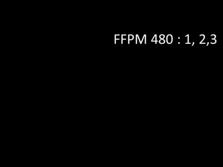 FFPM 480 : 1, 2,3.