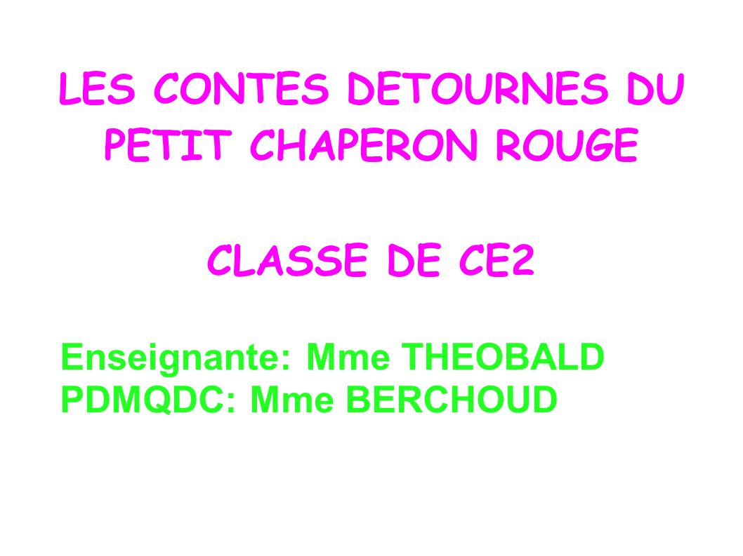 Les Contes Detournes Du Petit Chaperon Rouge Classe De Ce2 Enseignante Mme Theobald Pdmqdc Mme Berchoud Ppt Telecharger