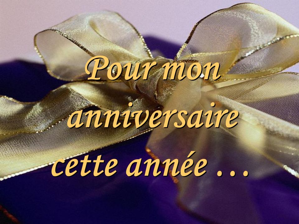 Pour Mon Anniversaire Cette Annee Ppt Video Online Telecharger