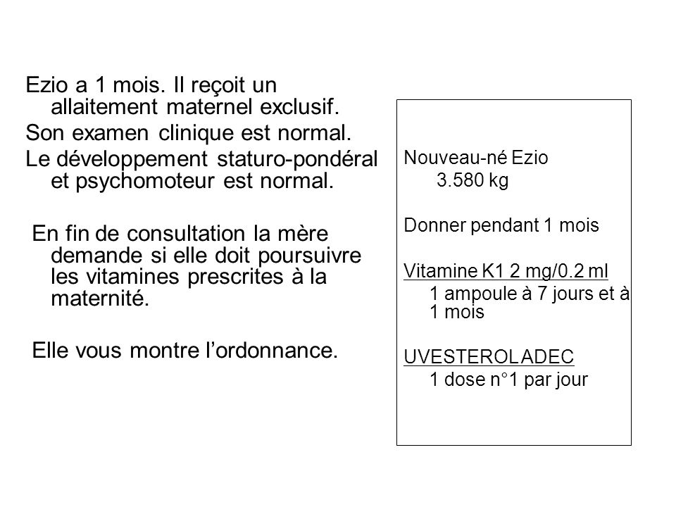 Ezio A 1 Mois Il Recoit Un Allaitement Maternel Exclusif Son Examen Clinique Est Normal Le Developpement Staturo Ponderal Et Psychomoteur Est Normal Ppt Telecharger