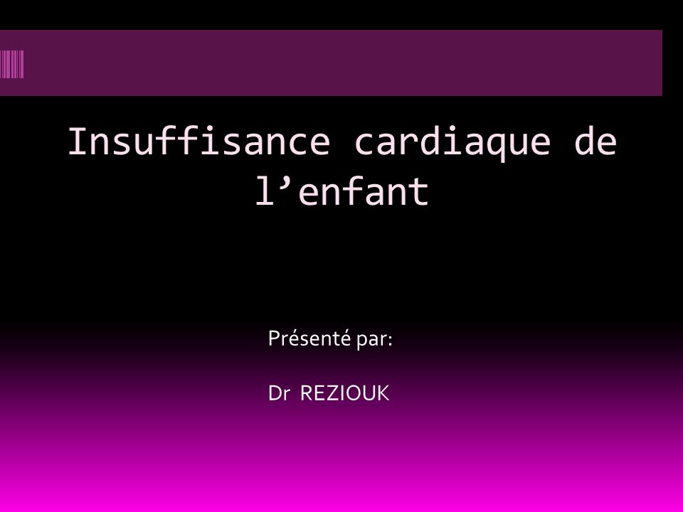 Présenté par: Dr REZIOUK Insuffisance cardiaque de l'enfant. - ppt ...
