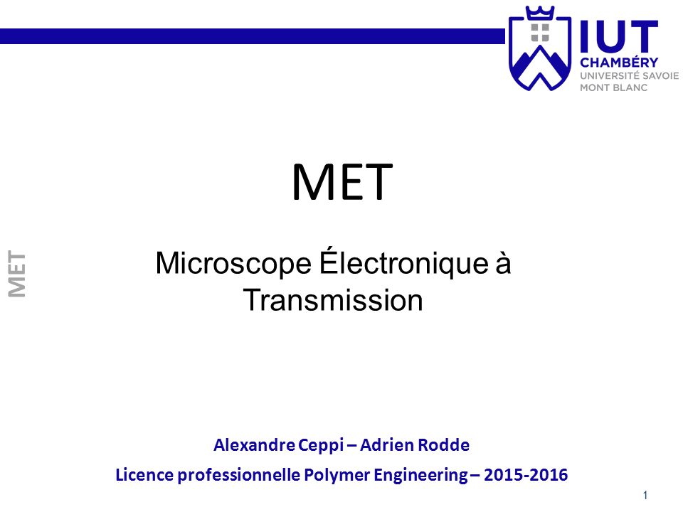 MET Microscope Électronique à Transmission 1 MET Alexandre Ceppi – Adrien  Rodde Licence professionnelle Polymer Engineering – - ppt télécharger