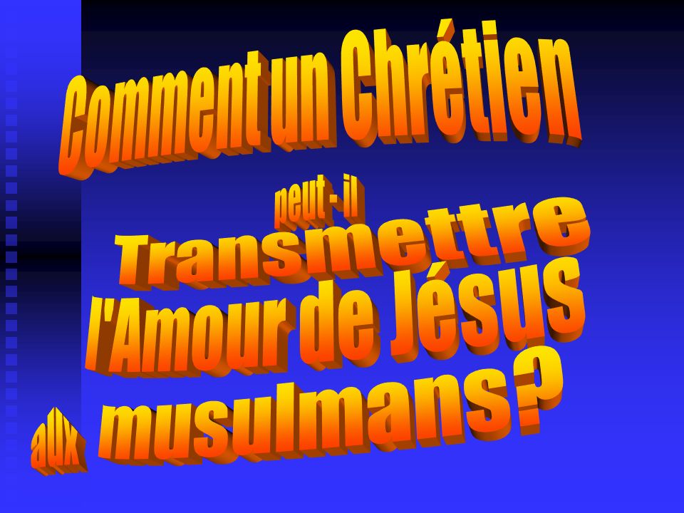 Comment Un Chretien Peut Il Transmettre L Amour De Jesus Musulmans Ppt Telecharger