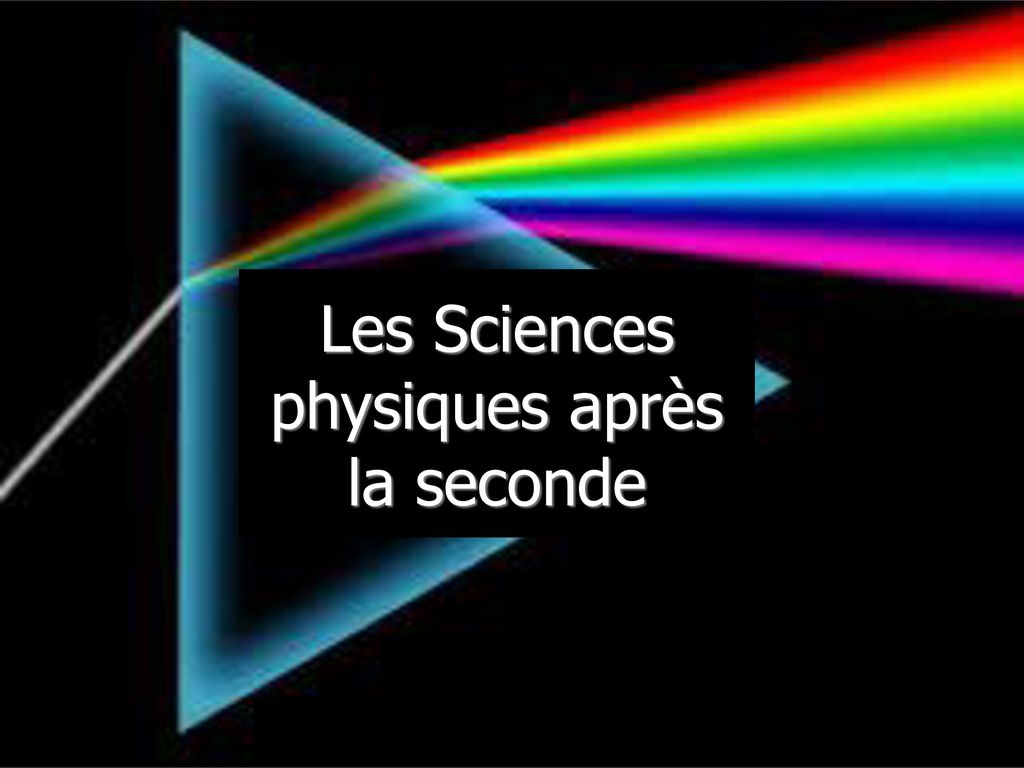 Les Sciences Physiques Apres La Seconde Ppt Video Online Telecharger