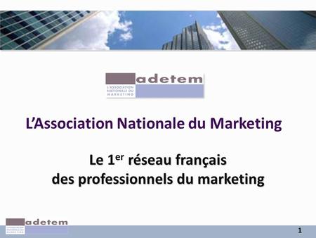 1 Le réseau français des professionnels du marketing Le 1 er réseau français des professionnels du marketing L’Association Nationale du Marketing.