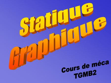Statique Graphique Cours de méca TGMB2.
