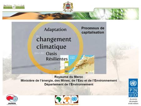 Royaume du Maroc Ministère de l’énergie, des Mines, de l’Eau et de l’Environnement Département de l’Environnement Processus de capitalisation.
