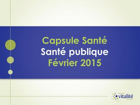 Capsule Santé Santé publique Février 2015