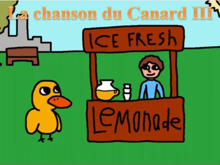 Le Canard a marché vers le garçon qui avait de limonade à vendre, et il a dit à l’homme qui dirigea, “Allo, suivez-moi. ”.