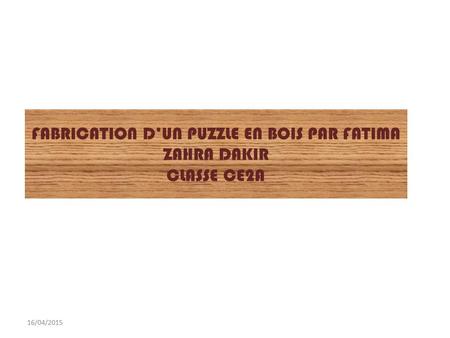 FABRICATION D’UN PUZZLE EN BOIS PAR FATIMA ZAHRA DAKIR CLASSE CE2A