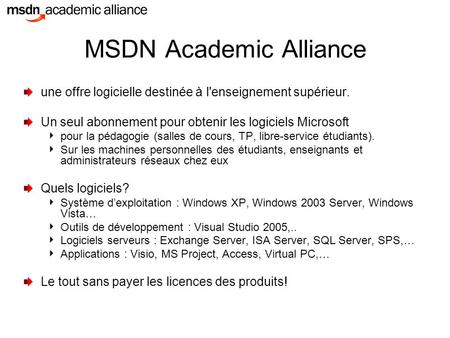 MSDN Academic Alliance une offre logicielle destinée à l'enseignement supérieur. Un seul abonnement pour obtenir les logiciels Microsoft pour la pédagogie.