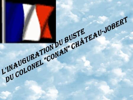 l'inauguration du buste du Colonel Conan Château-Jobert.