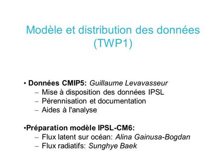 Modèle et distribution des données (TWP1) Données CMIP5: Guillaume Levavasseur – Mise à disposition des données IPSL – Pérennisation et documentation –
