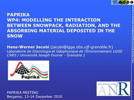PAPRIKA WP4: MODELLING THE INTERACTION BETWEEN SNOWPACK, RADIATION, AND THE ABSORBING MATERIAL DEPOSITED IN THE SNOW Hans-Werner Jacobi (jacobi@lgge.obs.ujf-grenoble.fr)