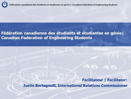 Fédération canadienne des étudiants et étudiantes en génie | Canadian Federation of Engineering Students Facilitateur | Facilitator: Justin Bertagnolli,