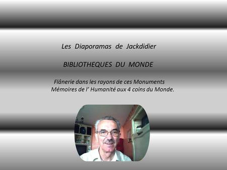Les Diaporamas de Jackdidier BIBLIOTHEQUES DU MONDE