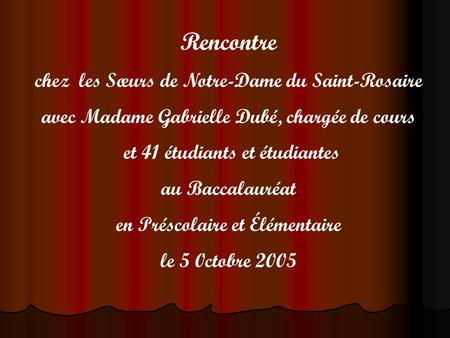 Rencontre chez les Sœurs de Notre-Dame du Saint-Rosaire avec Madame Gabrielle Dubé, chargée de cours et 41 étudiants et étudiantes au Baccalauréat en Préscolaire.