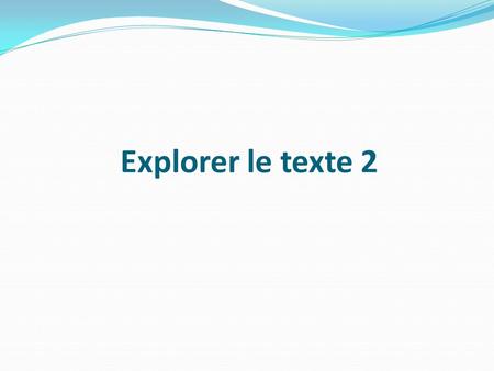 Explorer le texte 2.