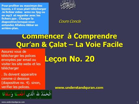 1 www.understandquran.com Cours Concis Commencer à Comprendre Qur’an & Çalat – La Voie Facile Leçon No. 20 www.understandquran.com www.understandquran.com.