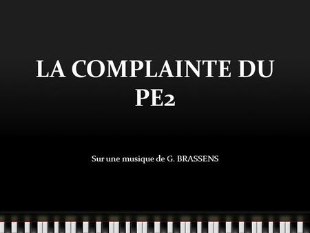 LA COMPLAINTE DU PE2 Sur une musique de G. BRASSENS.