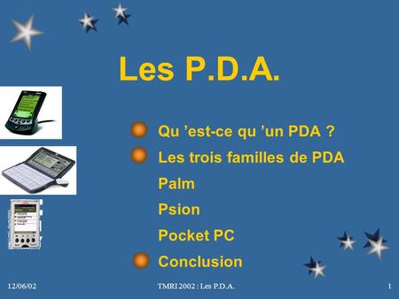 Les P.D.A. Qu ’est-ce qu ’un PDA ? Les trois familles de PDA Palm