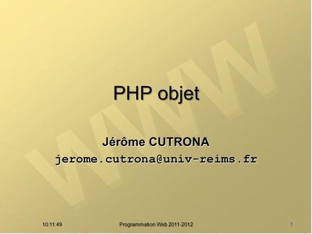 PHP objet Jérôme CUTRONA 10:13:27 Programmation Web 2011-2012 1.