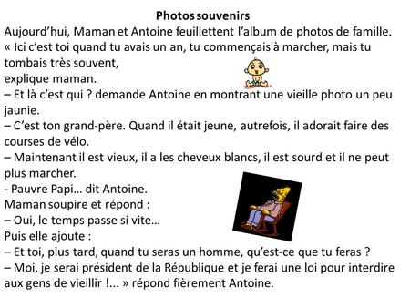 Photos souvenirs Aujourd’hui, Maman et Antoine feuillettent l’album de photos de famille. « Ici c’est toi quand tu avais un an, tu commençais à marcher,