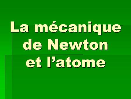 La mécanique de Newton et l’atome