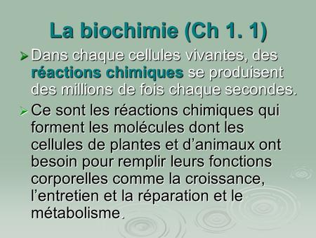 La biochimie (Ch 1. 1) Dans chaque cellules vivantes, des réactions chimiques se produisent des millions de fois chaque secondes. Ce sont les réactions.