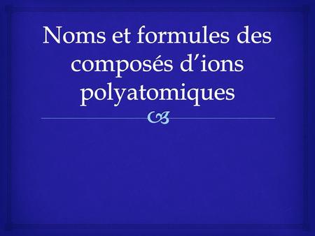 Noms et formules des composés d’ions polyatomiques