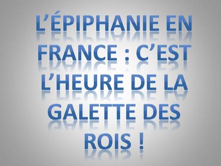 L’Épiphanie en France : c’est l’heure de la Galette des rois !