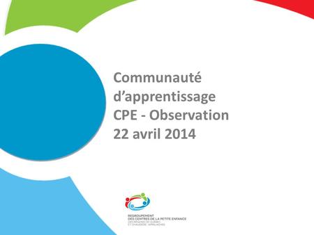 Communauté d’apprentissage CPE - Observation 22 avril 2014.