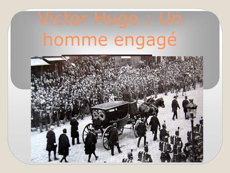 Victor Hugo : Un homme engagé