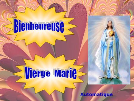 Bienheureuse Vierge Marie Automatique.