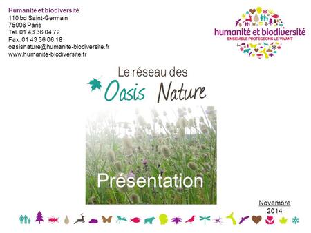 Présentation Novembre 2014 Humanité et biodiversité 110 bd Saint-Germain 75006 Paris Tel. 01 43 36 04 72 Fax. 01 43 36 06 18