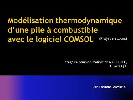 Par Thomas Mazurié (Projet en cours) Stage en cours de réalisation au CIDETEQ, au MEXIQUE.