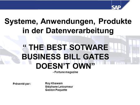 “ THE BEST SOTWARE BUSINESS BILL GATES DOESN’T OWN” - Fortune magazine Systeme, Anwendungen, Produkte in der Datenverarbeitung Présenté par : Roy Khawam.