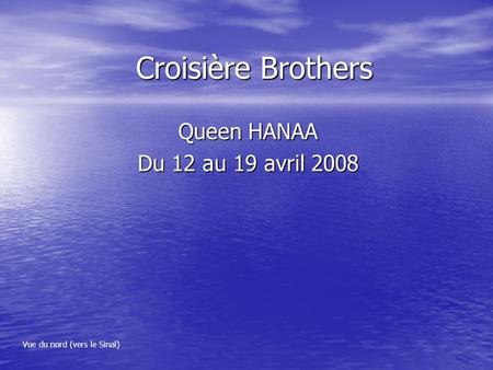 Croisière Brothers Queen HANAA Du 12 au 19 avril 2008 Vue du nord (vers le Sinaï)