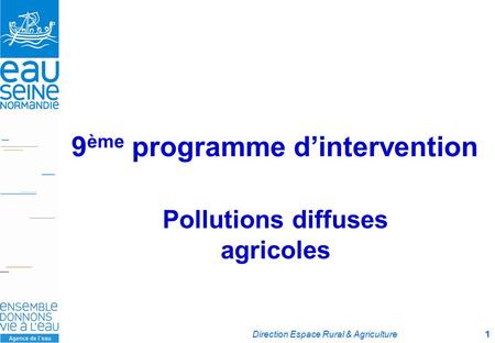 Direction Espace Rural & Agriculture1 9 ème programme d’intervention Pollutions diffuses agricoles.