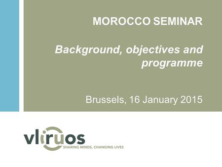 MOROCCO SEMINAR Background, objectives and programme Brussels, 16 January 2015.