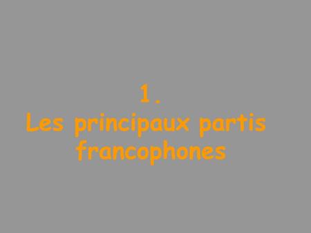 1. Les principaux partis francophones. Préambule Les piliers.