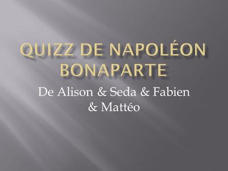 De Alison & Seda & Fabien & Mattéo.  Grace a quoi Napoléon c’est crée sa propre Légende ? 1. Journaux de campagnes. 2. En donnant du vin aux pauvres.