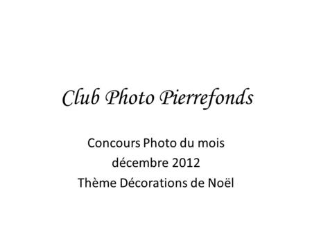 Club Photo Pierrefonds Concours Photo du mois décembre 2012 Thème Décorations de Noël.
