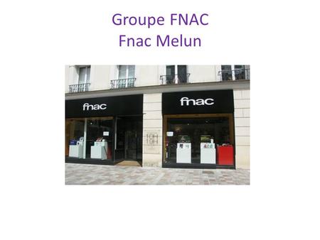 Groupe FNAC Fnac Melun.
