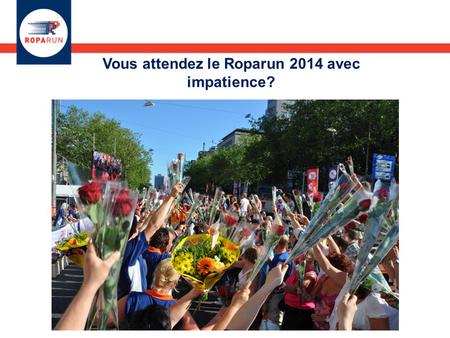Vous attendez le Roparun 2014 avec impatience?. Quelques nouvelles ! Le formulaire de commande Roparun 2014 peut encore nous être renvoyé, date limite.